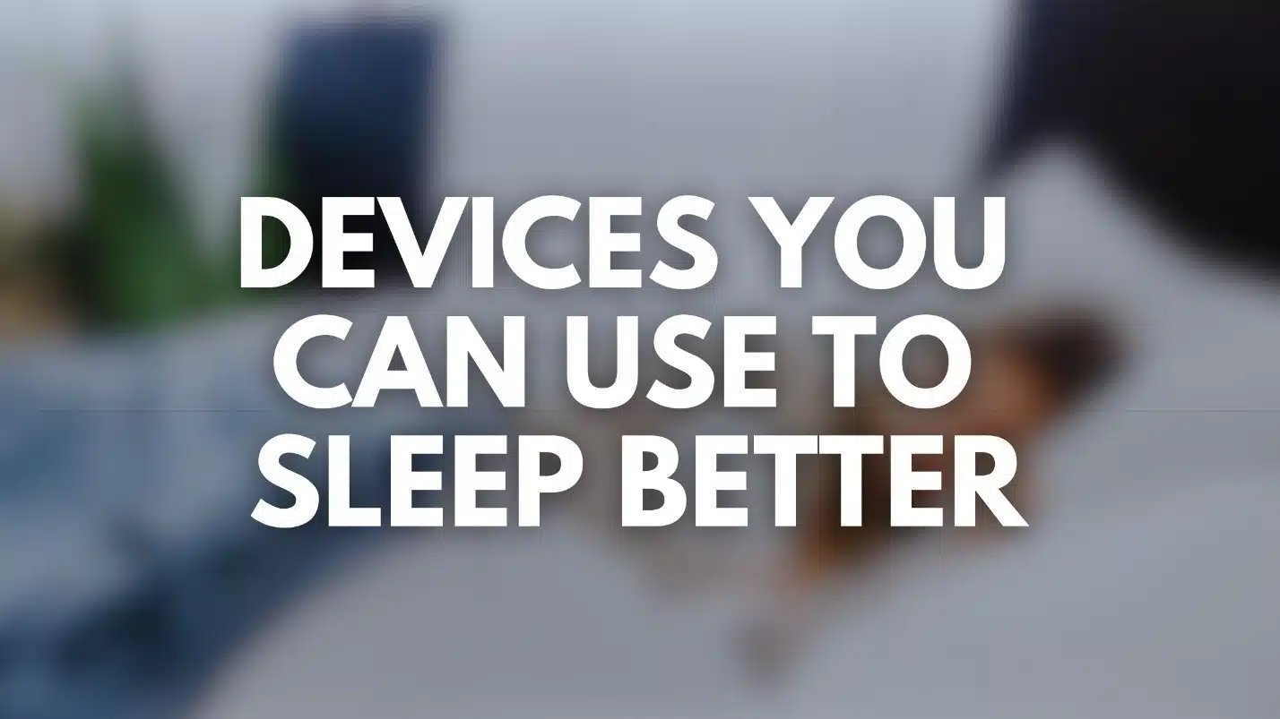 Devices You Can Use to Sleep Better: Smart Tools for a More Restful Night The text "DEVICES YOU CAN USE TO SLEEP BETTER" is overlaid on a blurred background.